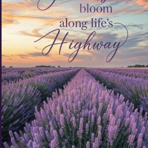 Flowers Bloom Along Life’s Highway Hardcover