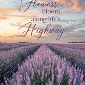 Flowers Bloom Along Life’s Highway Paperback
